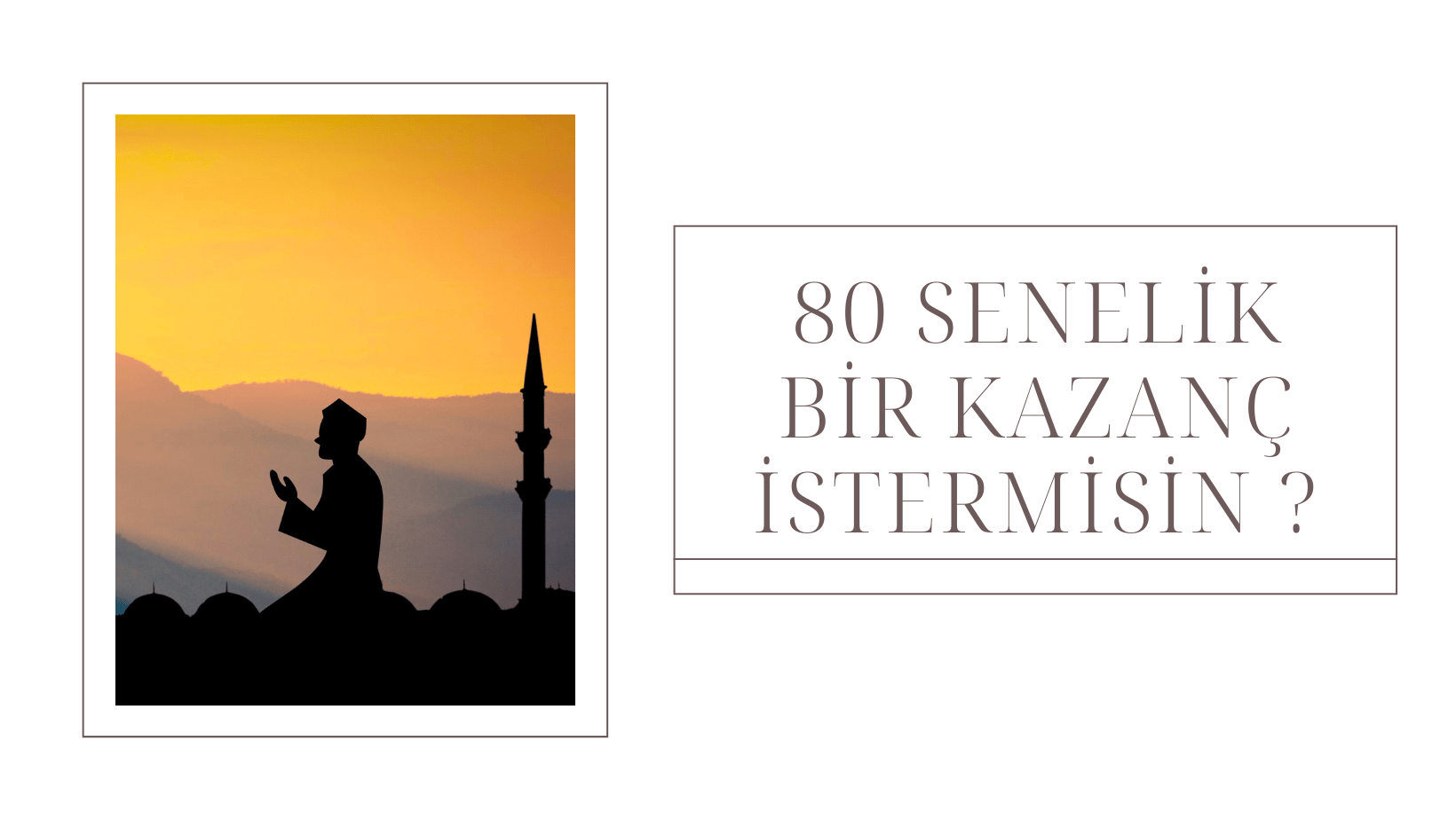 Bir tek Ramazan, seksen sene bir ömür semeratını kazandırabilir!