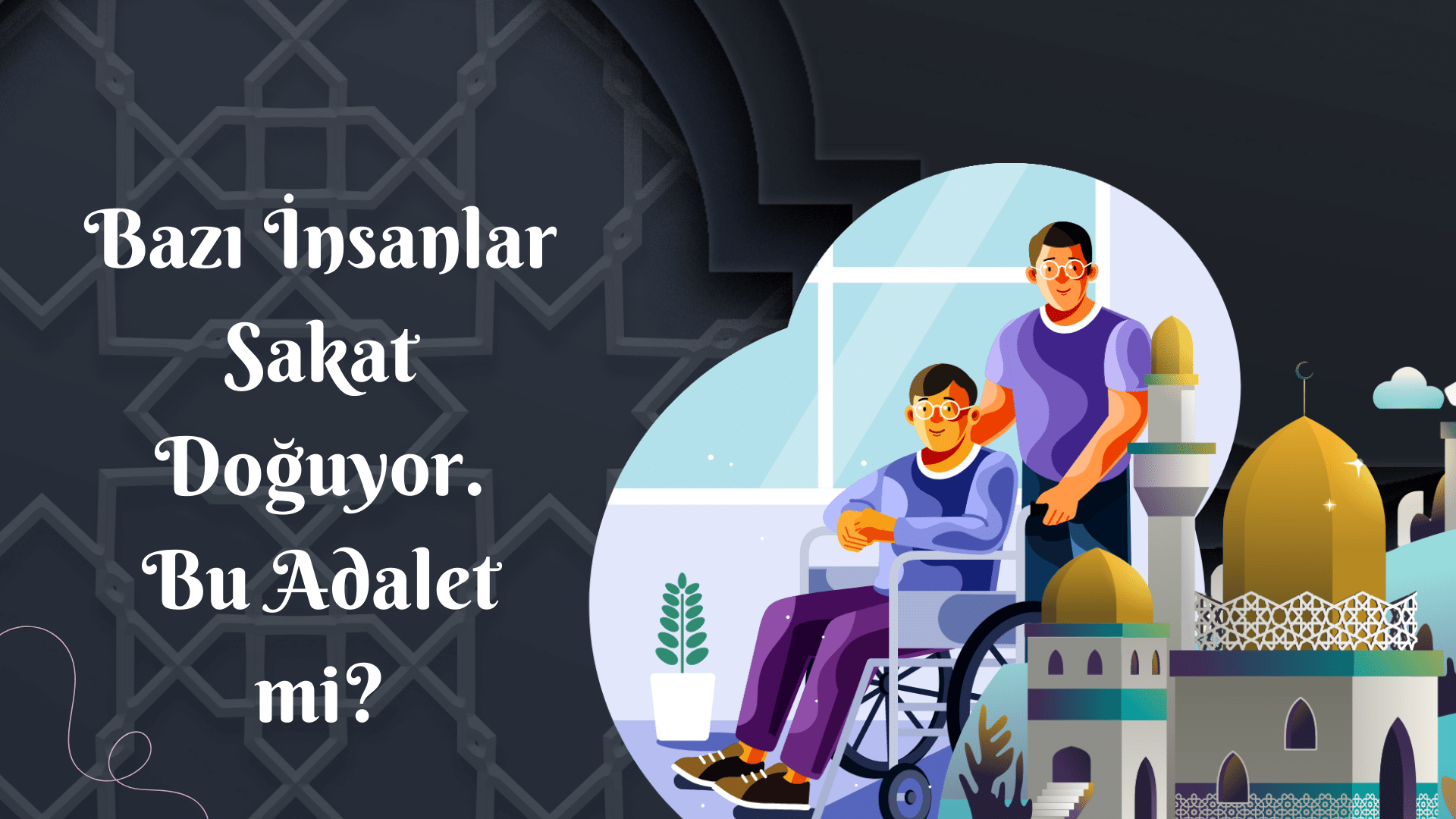 Bazı İnsanlar Sakat Doğuyor. Bu Adalet mi?