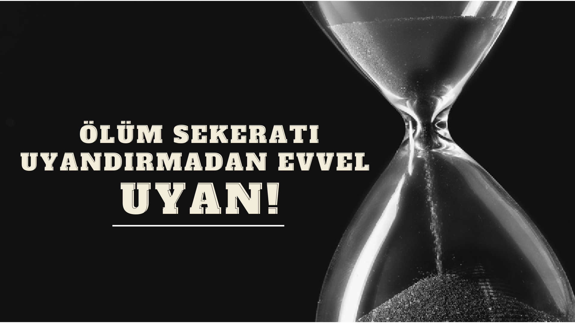 Ölüm sekeratı uyandırmadan evvel uyan!