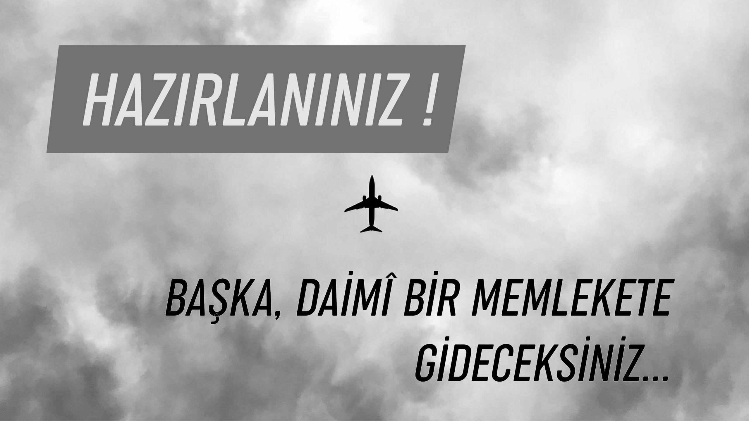 Hazırlanınız; başka, daimî bir memlekete gideceksiniz…