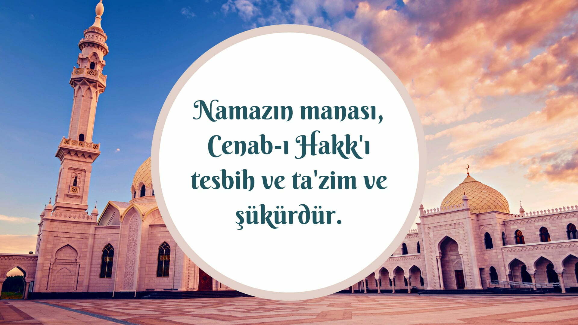 Namazın manası, Cenab-ı Hakk’ı tesbih ve ta’zim ve şükürdür.