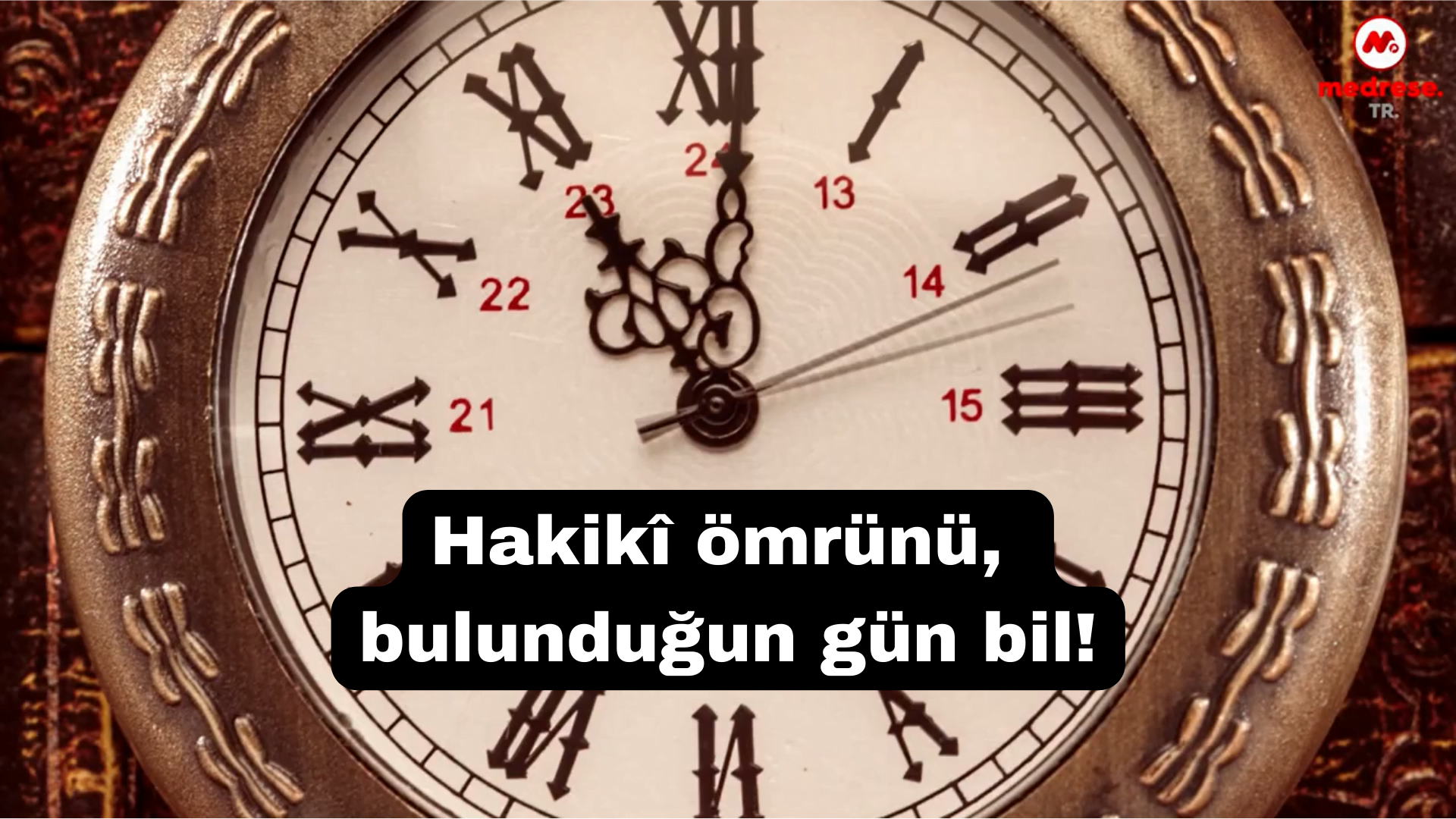 Hakikî ömrünü, bulunduğun gün bil!